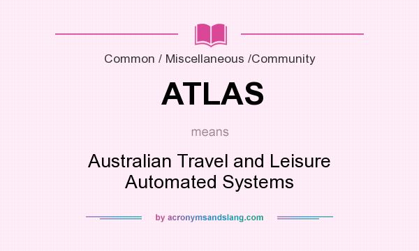 What does ATLAS mean? It stands for Australian Travel and Leisure Automated Systems
