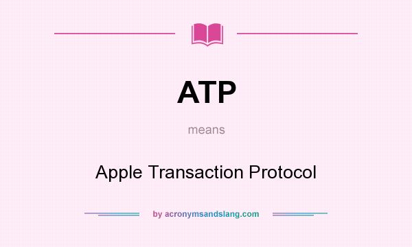 What does ATP mean? It stands for Apple Transaction Protocol