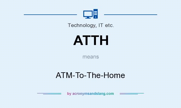 What does ATTH mean? It stands for ATM-To-The-Home