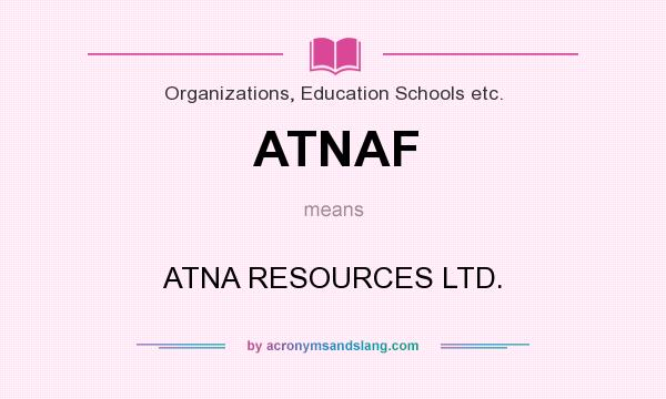 What does ATNAF mean? It stands for ATNA RESOURCES LTD.