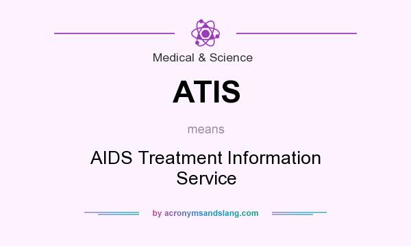 What does ATIS mean? It stands for AIDS Treatment Information Service