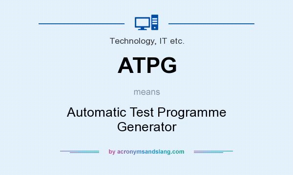 What does ATPG mean? It stands for Automatic Test Programme Generator