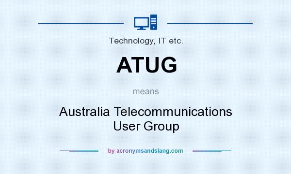 What does ATUG mean? It stands for Australia Telecommunications User Group
