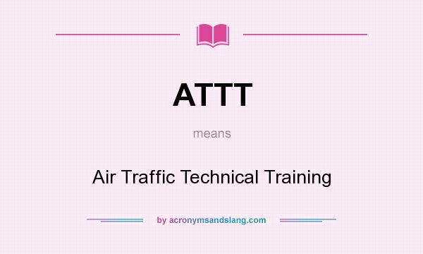 What does ATTT mean? It stands for Air Traffic Technical Training