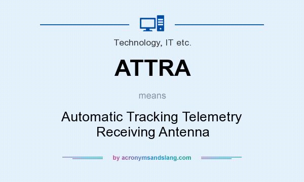 What does ATTRA mean? It stands for Automatic Tracking Telemetry Receiving Antenna
