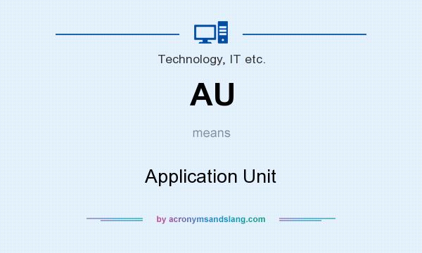 What does AU mean? It stands for Application Unit