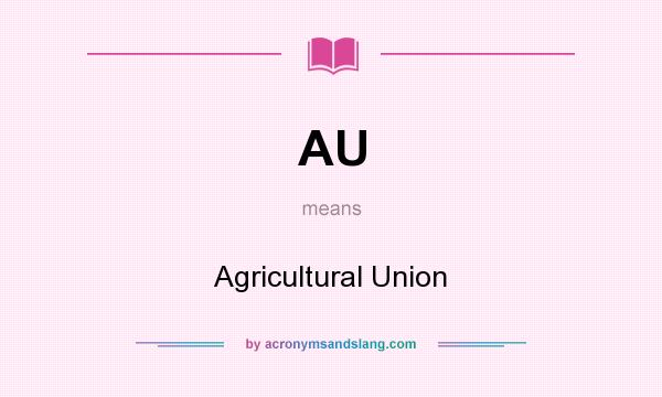 What does AU mean? It stands for Agricultural Union