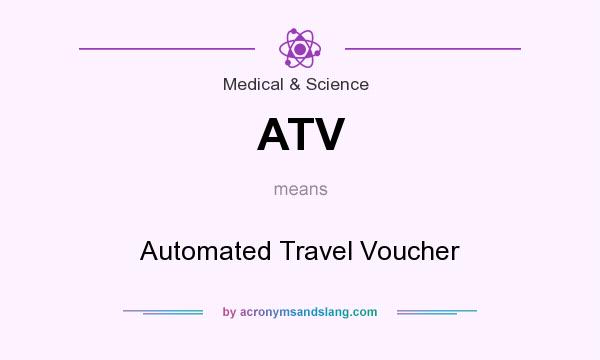 What does ATV mean? It stands for Automated Travel Voucher