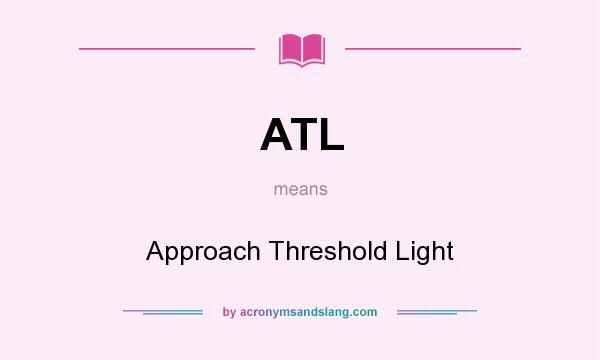 What does ATL mean? It stands for Approach Threshold Light