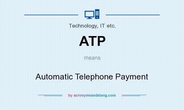 What does ATP mean? It stands for Automatic Telephone Payment