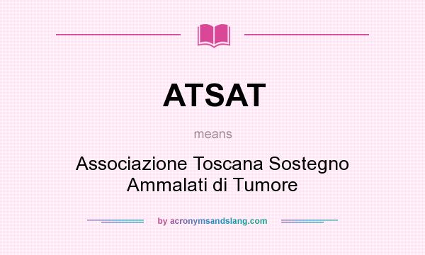 What does ATSAT mean? It stands for Associazione Toscana Sostegno Ammalati di Tumore