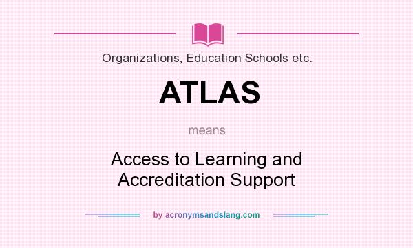 What does ATLAS mean? It stands for Access to Learning and Accreditation Support