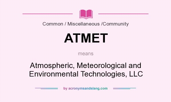 What does ATMET mean? It stands for Atmospheric, Meteorological and Environmental Technologies, LLC