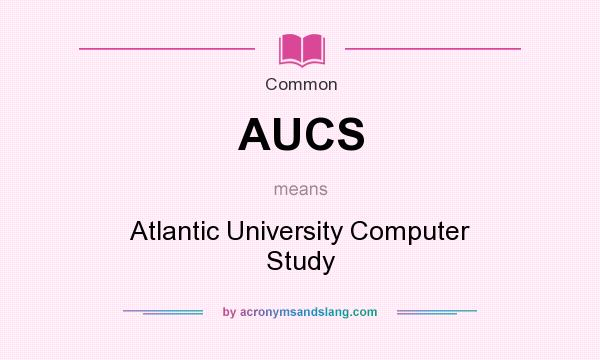 What does AUCS mean? It stands for Atlantic University Computer Study