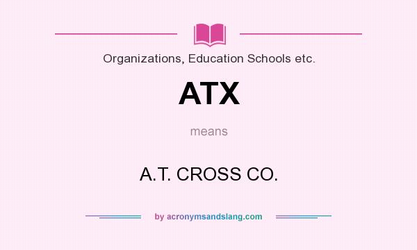 What does ATX mean? It stands for A.T. CROSS CO.