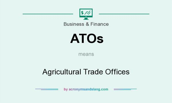 What does ATOs mean? It stands for Agricultural Trade Offices