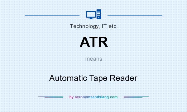What does ATR mean? It stands for Automatic Tape Reader