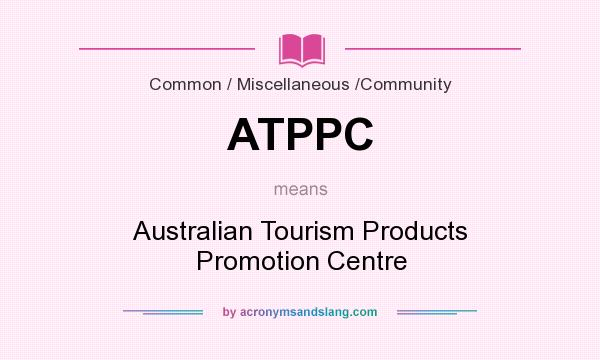 What does ATPPC mean? It stands for Australian Tourism Products Promotion Centre