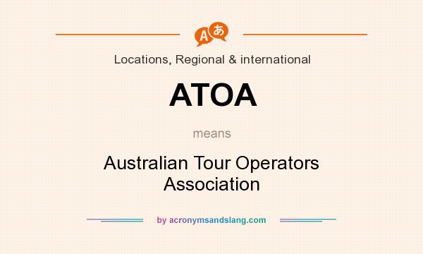 What does ATOA mean? It stands for Australian Tour Operators Association