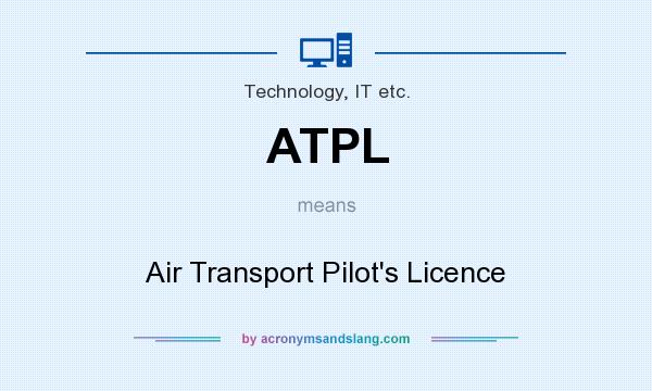 What does ATPL mean? It stands for Air Transport Pilot`s Licence