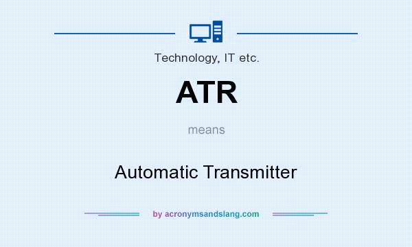 What does ATR mean? It stands for Automatic Transmitter