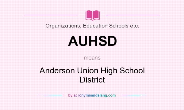 What does AUHSD mean? It stands for Anderson Union High School District