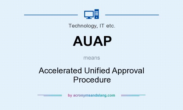 What does AUAP mean? It stands for Accelerated Unified Approval Procedure