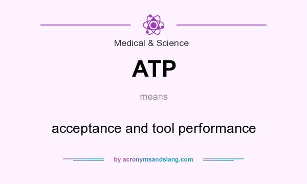 What does ATP mean? It stands for acceptance and tool performance
