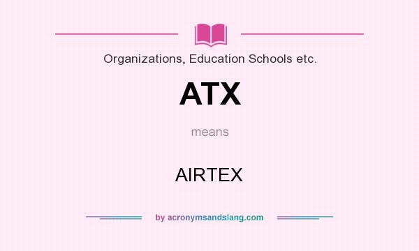 What does ATX mean? It stands for AIRTEX