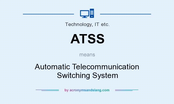 What does ATSS mean? It stands for Automatic Telecommunication Switching System
