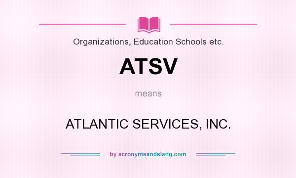 What does ATSV mean? It stands for ATLANTIC SERVICES, INC.