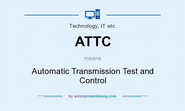 What does ATTC mean? It stands for Automatic Transmission Test and Control