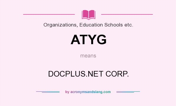 What does ATYG mean? It stands for DOCPLUS.NET CORP.