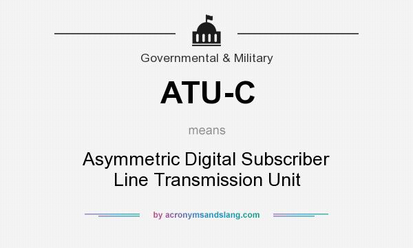 What does ATU-C mean? It stands for Asymmetric Digital Subscriber Line Transmission Unit