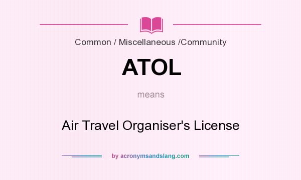 What does ATOL mean? It stands for Air Travel Organiser`s License