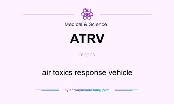 What does ATRV mean? It stands for air toxics response vehicle