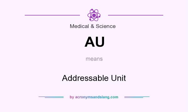 What does AU mean? It stands for Addressable Unit