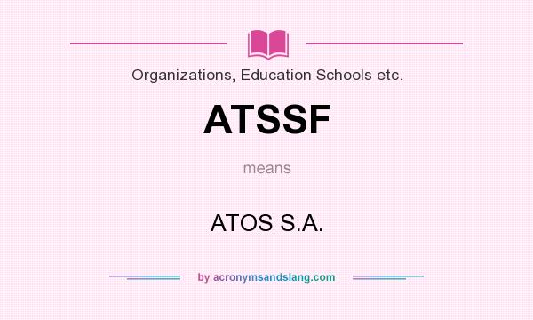 What does ATSSF mean? It stands for ATOS S.A.