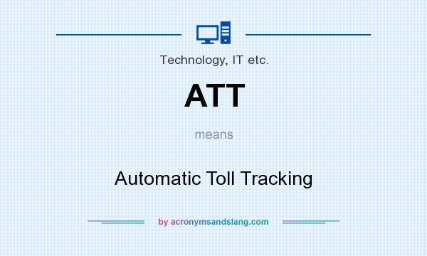 What does ATT mean? It stands for Automatic Toll Tracking
