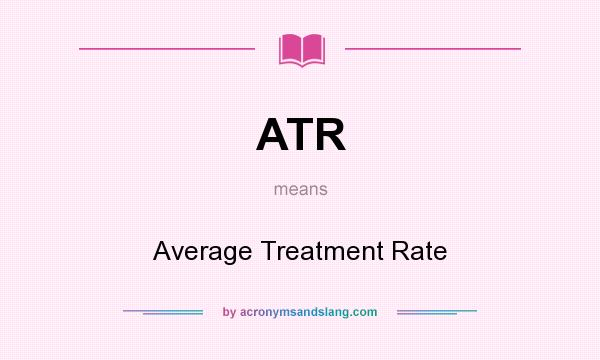 What does ATR mean? It stands for Average Treatment Rate