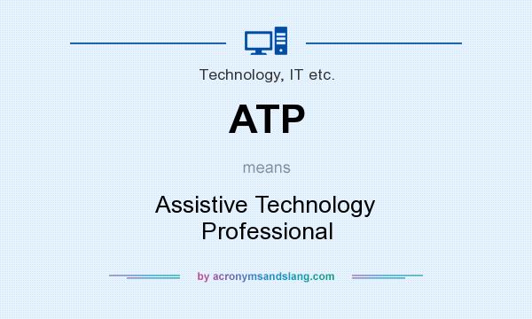 What does ATP mean? It stands for Assistive Technology Professional