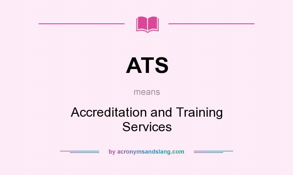 What does ATS mean? It stands for Accreditation and Training Services