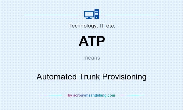 What does ATP mean? It stands for Automated Trunk Provisioning