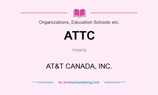 What does ATTC mean? It stands for AT&T CANADA, INC.