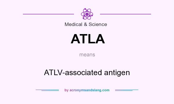 What does ATLA mean? It stands for ATLV-associated antigen