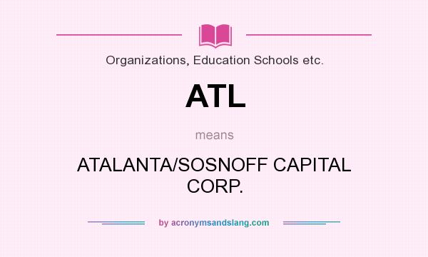 What does ATL mean? It stands for ATALANTA/SOSNOFF CAPITAL CORP.