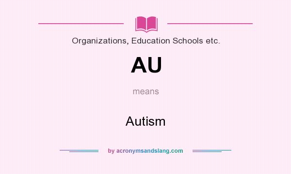 What does AU mean? It stands for Autism