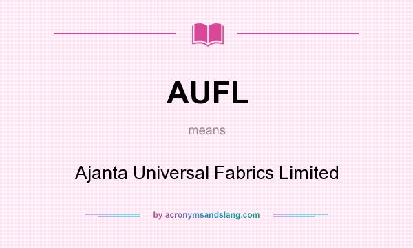 What does AUFL mean? It stands for Ajanta Universal Fabrics Limited