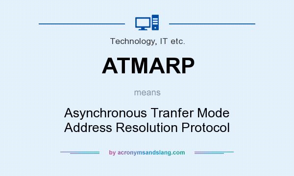What does ATMARP mean? It stands for Asynchronous Tranfer Mode Address Resolution Protocol