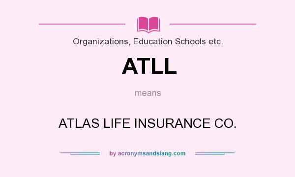 What does ATLL mean? It stands for ATLAS LIFE INSURANCE CO.